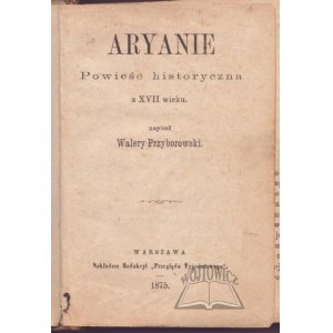 PRZYBOROWSKI Walery, Aryanie. Powieść historyczna z XVII wieku.