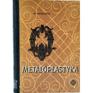 Knobloch M. - METALOPLASTYKA - Wydanie I - Warszawa 1956 [Grunwald, Fajngold i inni]