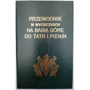 Przewodnik w wycieczkach na Babią Górę, do Tatr i Pienin - Kraków 1860 [ reprint]