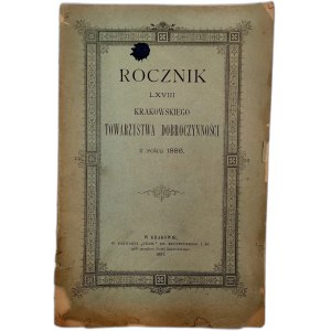 Rocznik LXVIII Krakowskiego Towarzystwa Dobroczynności z roku 1886 - Kraków 1887