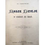 Tarnowski Kostka Stanisław hrerbu Leliwa - Nasze Dzieje w ostatnich stu latach [1794 -1894], Kraków 1896, [z 90 rycinami]