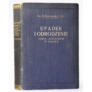 KS. BEDNARSKI STANISŁAW T. J. - UPADEK I ODRODZENIE SZKÓŁ JEZUICKICH W POLSCE.