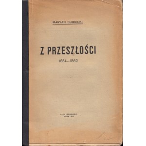 DUBIECKI MARYAN - Z PRZESZŁOŚCI 1861-1862.