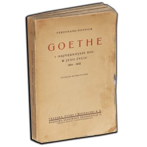 HOESICK FERDYNAND - GOETHE. I najpiękniejsze dni w jego życiu 1814-1832. Studjum biograficzne.