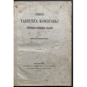 PASZKOWSKI [Franciszek] general - History of Tadeusz Kosciuszko the first chief of the Poles. Cracow [1872].