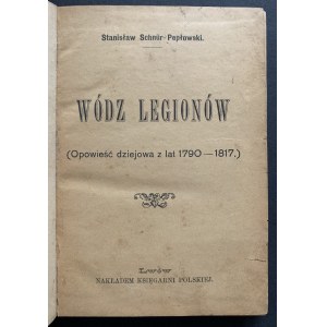 SCHÜR-PEPŁOWSKI Stanisław - WÓDZ LEGIONÓW [Opowieść dziejowa z lat 1790-1817]. Lwów [1897]