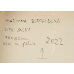 Martyna Borowiecka (b. 1989), Life Sucks, 2022