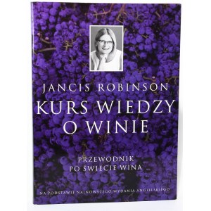Jancis ROBINSON Kurs wiedzy o winie. Przewodnik po świecie wina
