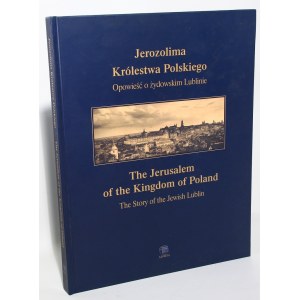 Konrad ZIELIŃSKI Jerozolima Królestwa Polskiego. Opowieść o żydowskim Lublinie