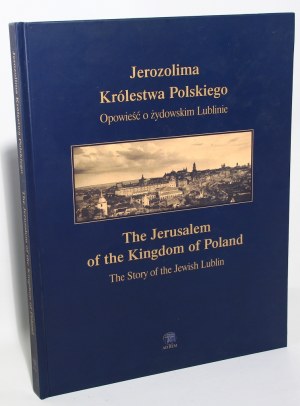 Konrad ZIELIŃSKI Jerusalem of the Polish Kingdom. A Tale of Jewish Lublin