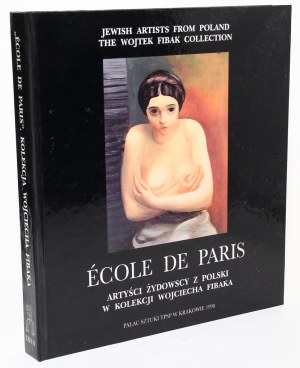 Ecole de Paris. Jewish Artists from Poland in the Collection of Wojciech Fibak [Catalog].