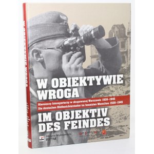 W obiektywie wroga. Niemieccy fotoreporterzy w okupowanej Warszawie 1939 - 1945