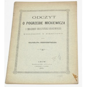Stanisław GRZEGORZEWSKI Odczyt o pogrzebie Mickiewicza i znaczeniu uroczystości krakowskich wygłoszony w Borszczowie [1891]
