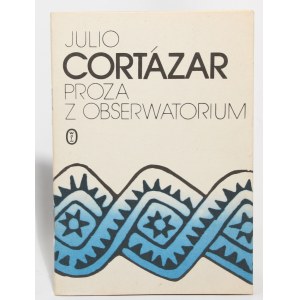 Julio CORTAZAR Proza z obserwatorium [I wydanie]