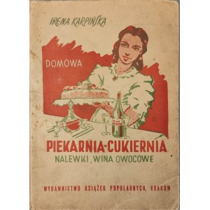 KARPIŃSKA Irena - DOMOWA PIEKARNIA-CUKIERNIA. NALEWKI, WINE OWOCOWE Kraków 1948