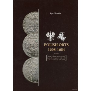 Shatalin Igor - Polish Orts 1608-1684 including Georg Wilhelm orts 1621-1640, Gustav II Adolph orts 1628-1631, Carl X Gu...