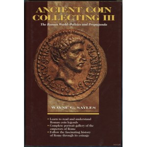 Sayles Wayne G. - Ancient Coin Collecting III. The Roman World — Politics and Propaganda, Iola 1997, ISBN 0873415337