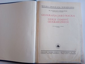 DR STANISŁAW NOWAKOWSKI, GREAT UNIVERSAL GEOGRAPHY GEOGRAPHY AS A SCIENCE AND THE HISTORY OF GEOGRAPHICAL DISCOVERIES WITH 303 ILLUSTRATIONS AND 52 MAPS