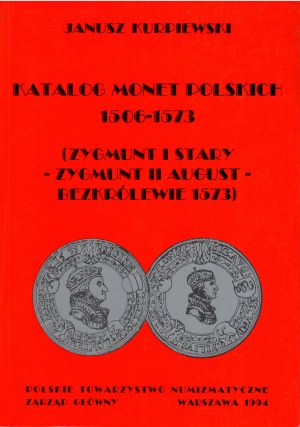 Janusz Kurpiewski, Catalogue des monnaies polonaises Zygmunt I Stary, Zygmunt II August, l'interrègne de 1573