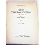 KOLANKOWSKI- DZIEJE WIELKIEGO KSIĘSTWA LITEWSKIEGO ZA JAGIELLONÓW, 1377-1499 T.I