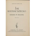 Korczak Janusz, Jak kochać dziecko : dziecko w rodzinie.