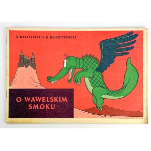 MAKUSZYŃSKI K. WALENTYNOWICZ M. - O Wawelskim Smoku - Kraków 1961