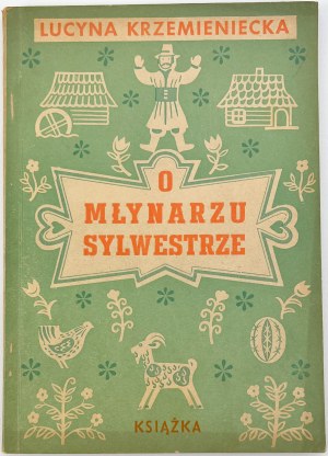 KRZEMIENIECKA Lucyna - O Młynarzu Sylwestrze - Łódź 1946