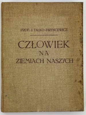 TALKO-HRYNCEWICZ J. - Man in our lands - Cracow 1913