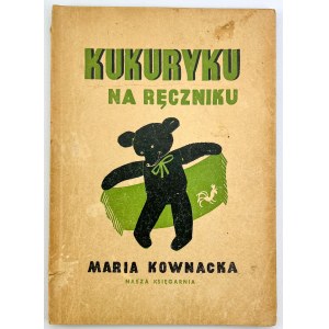 KOWNACKA Maria - Kukuryku na ręczniku - Warszawa 1950