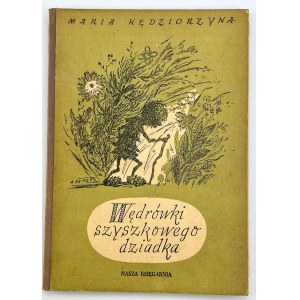 KĘDZIORZYNA Maria - Wędrówki szyszkowego dziadka - Warszawa 1954