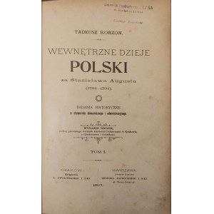 KORZON Tadeusz - WEWNĘTRZNE DZIEJE POLSKI ZA STANISŁAWA AUGUSTA (1764-1794). Badania historyczne ze stanowiska ekonomicznego i administracyjnego. Tom I