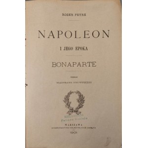 PEYRE Roger - NAPOLEON I JEGO EPOKA BONAPARTE/CESARSTWO Wyd.1901