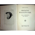 CHŁĘDOWSKI Kazimierz - OSTATNI WALEZYUSZE Czasy Odrodzenia we Francji
