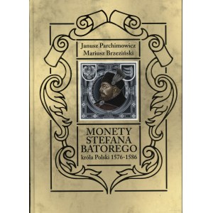 Parchimowicz Janusz, Brzeziński Mariusz - Monety Stefana Batorego króla Polski 1576-1586, Szczecin 2014, ISBN 9788387355...