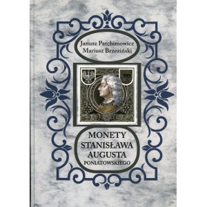 Parchimowicz Janusz, Brzeziński Mariusz - Monety Stanisława Augusta Poniatowskiego, Szczecin 2016, ISBN 9788387355845