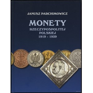 Parchimowicz Janusz - Monety Rzeczypospolitej Polskiej 1919 - 1939, Szczecin 2010, ISBN 9788387355654