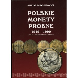 Parchimowicz Janusz - Polskie Monety Próbne 1949 - 1990 (Polska Rzeczpospolita Ludowa), Wydanie I, Szczecin 2018, ISBN 9...