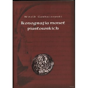 Garbaczewski Witold - Iconografia monet piastowskich, Varšava-Lublin 2007, ISBN 9788389616166