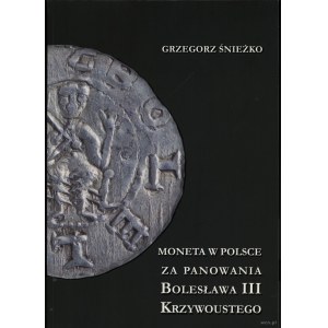 Śnieżko Grzegorz - Moneta w Polsce za panowania Bolesława III Krzywoustego, Warszawa 2021, ISBN 9788366463554