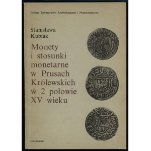 Kubiak Stanisława - Monety i stosunki monetarne w Prusach Królewskich w 2 połowie XV wieku, Ossolineum 1986, ISBN 830402...