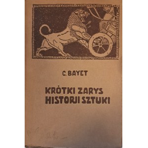 BAYET Charles - A brief outline of the history of art [1920].