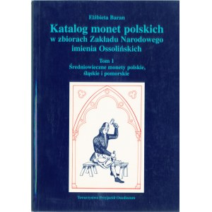 Katalog monet polskich w zbiorach Zakładu Narodowego im. Ossolińskich Tom I - Elżbieta Baran