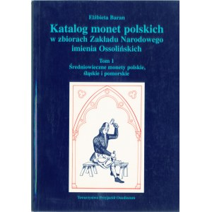 Katalog monet polskich w zbiorach Zakładu Narodowego im. Ossolińskich Tom I - Elżbieta Baran
