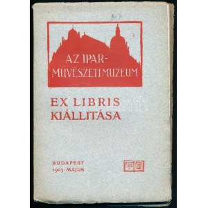 1903 Czakó Elemér: Az Országos Magyar Iparművészeti Muzeum ex libris kiállításának katalógusa. 1903. május. Bp., 1903....