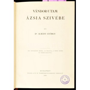 Almásy György: Vándor-utam Ázsia szívébe. Írta: Dr. - -. 226 szövegközti képpel, 18 táblával, 3 színes képpel és térkép...