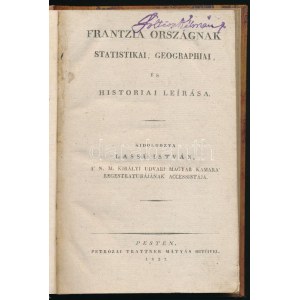 Lassú István: Frantzia országnak statistikai, geographiai, és históriai leirása.. 1. kiadás! Pest, 1827...