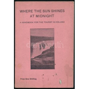 Where the sun shines at midnight A handbook for t he tourist in Iceland. Reykjavik, 1928. Geir. H. Zoega. 112p...