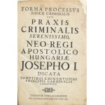 Forma Processus Judicij Criminalis seu Praxis Criminalis Serenissimo, neo-regi apostolico Hungariae Josepho I...