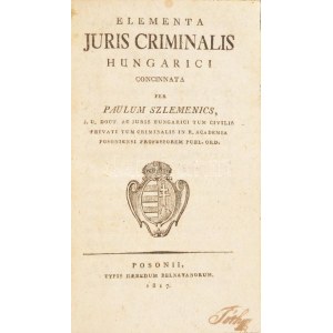[Szlemenics Pál (1783-1856)] Szlemenics, Paulum: Elementa juris criminalis Hungarici. Posonii [Pozsony], 1817....