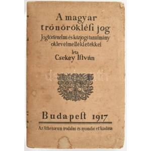 Csekey István: A magyar trónöröklési jog. Jogtörténelmi és közjogi tanulmány oklevélmellékletekkel. Budapest, 1917...